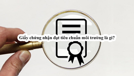 Giấy chứng nhận đạt tiêu chuẩn môi trường - Hướng dẫn