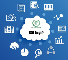 ISO là gì? 7 loại chứng chỉ ISO áp dụng phổ biến tại VN