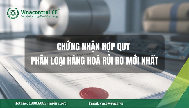 Chứng nhận hợp quy là gì? Cập nhật danh mục hàng hoá rủi ro năm 2026