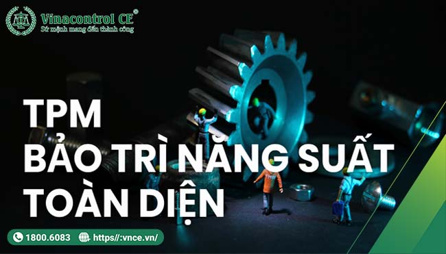 TPM là triết lý vận hành toàn giúp doanh nghiệp xây dựng văn hóa cải tiến, giảm lãng phí và tăng hiệu quả đầu tư thiết bị.